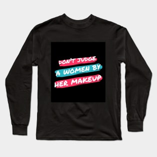 Don't judge a women by her makeup Long Sleeve T-Shirt